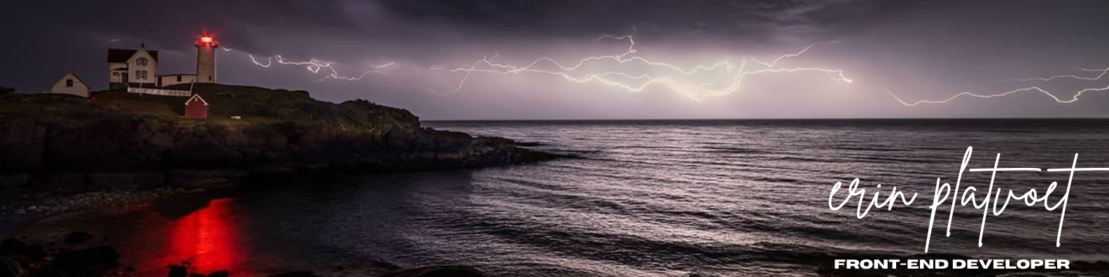 Erin Platvoet: Front End Developer (copy on top of image of lightning bolt at Nubble Light in York Beach, Maine - the same bolt my husband proposed to me to!)